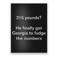 Top 215 Pounds He Finally Got Georgia To Fudge The Numbers Poster