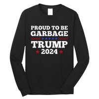 Trump 2024 Proud To Be Garbage Presidential Election Long Sleeve Shirt