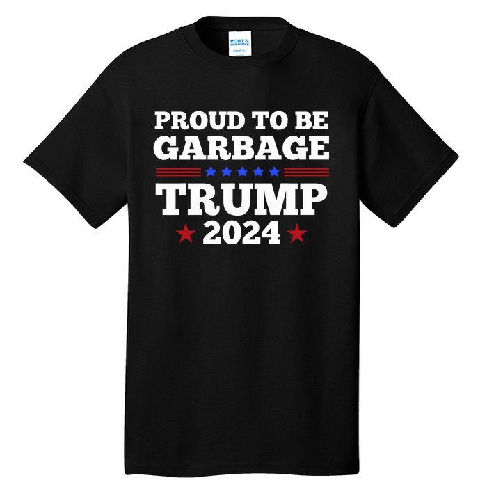 Trump 2024 Proud To Be Garbage Presidential Election Tall T-Shirt