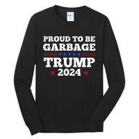 Trump 2024 Proud To Be Garbage Presidential Election Tall Long Sleeve T-Shirt