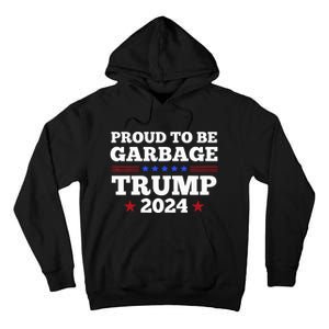 Trump 2024 Proud To Be Garbage Presidential Election Tall Hoodie