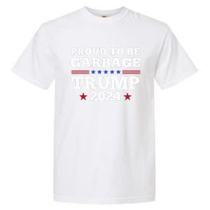 Trump 2024 Proud To Be Garbage Presidential Election Garment-Dyed Heavyweight T-Shirt