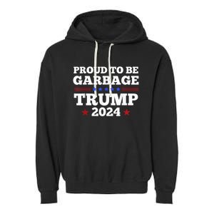 Trump 2024 Proud To Be Garbage Presidential Election Garment-Dyed Fleece Hoodie