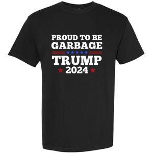 Trump 2024 Proud To Be Garbage Presidential Election Garment-Dyed Heavyweight T-Shirt