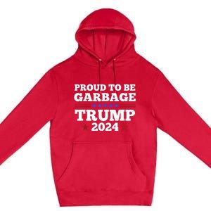 Trump 2024 Proud To Be Garbage Presidential Election Premium Pullover Hoodie