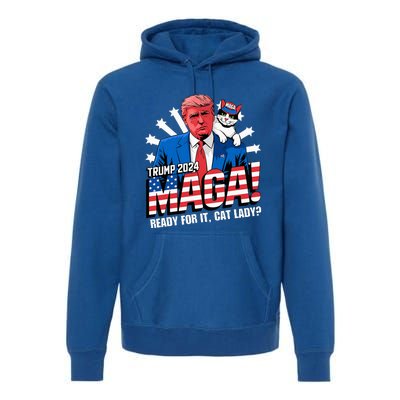 Trump 2024 Ready For It Cat Lady Maga Premium Hoodie