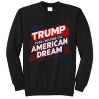 Trump 2024 Restore American Dream Tall Sweatshirt