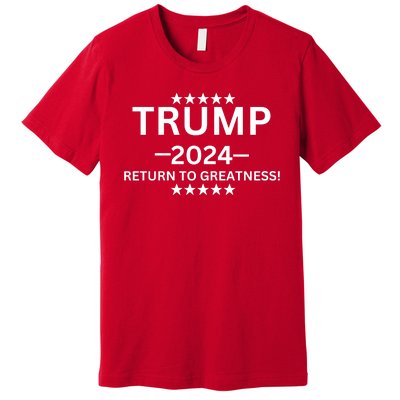 Trump 2024 Return To Greatness ELection Premium T-Shirt