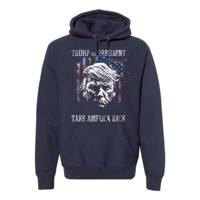 Trump 2024 Retro Take America Back Premium Hoodie