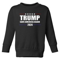 Trump 2024 Save America Save America Again Trump Toddler Sweatshirt