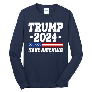 Trump 2024 Save America Tall Long Sleeve T-Shirt