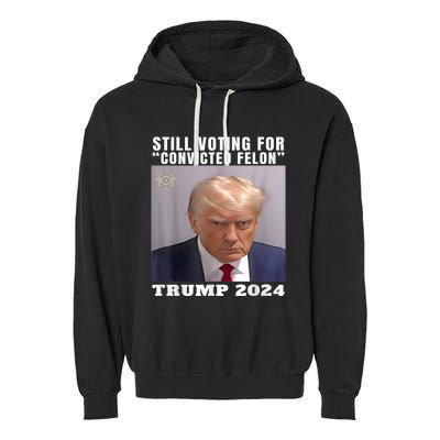 Trump 2024 Still Voting For Convicted Felon Political Garment-Dyed Fleece Hoodie