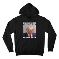 Trump 2024 Still Voting For Convicted Felon Political Hoodie