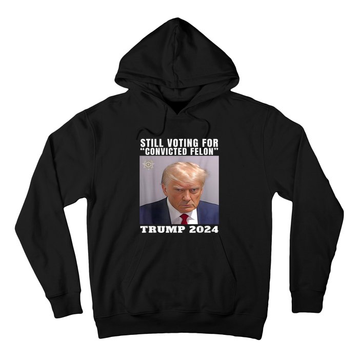 Trump 2024 Still Voting For Convicted Felon Political Hoodie