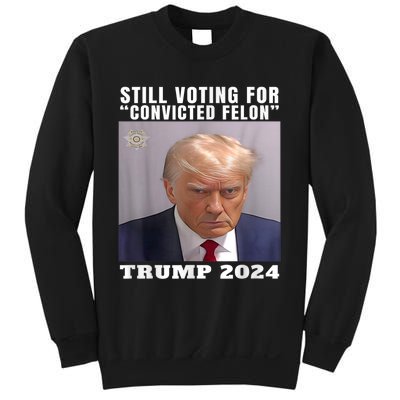 Trump 2024 Still Voting For Convicted Felon Political Sweatshirt