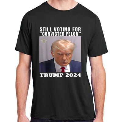 Trump 2024 Still Voting For Convicted Felon Political Adult ChromaSoft Performance T-Shirt