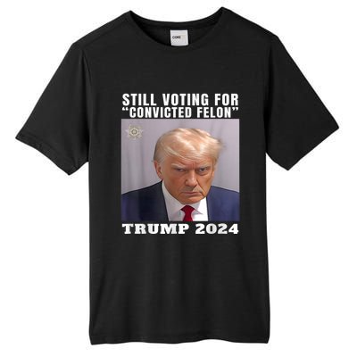 Trump 2024 Still Voting For Convicted Felon Political Tall Fusion ChromaSoft Performance T-Shirt