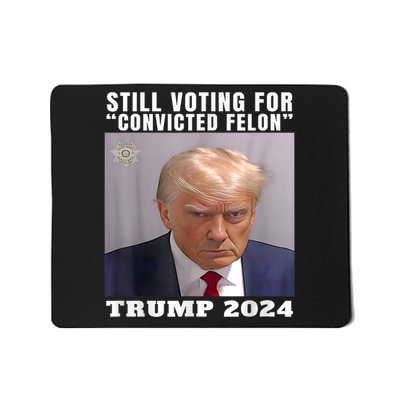 Trump 2024 Still Voting For Convicted Felon Political Mousepad