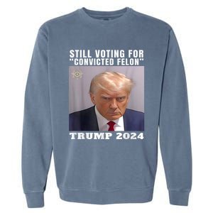 Trump 2024 Still Voting For Convicted Felon Political Garment-Dyed Sweatshirt