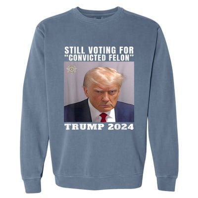 Trump 2024 Still Voting For Convicted Felon Political Garment-Dyed Sweatshirt