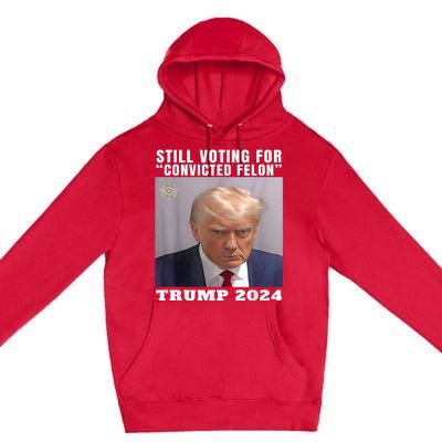 Trump 2024 Still Voting For Convicted Felon Political Premium Pullover Hoodie