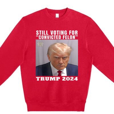 Trump 2024 Still Voting For Convicted Felon Political Premium Crewneck Sweatshirt