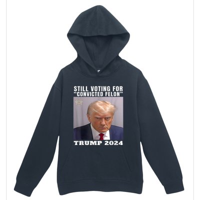 Trump 2024 Still Voting For Convicted Felon Political Urban Pullover Hoodie