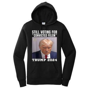 Trump 2024 Still Voting For The Convicted Felon Women's Pullover Hoodie