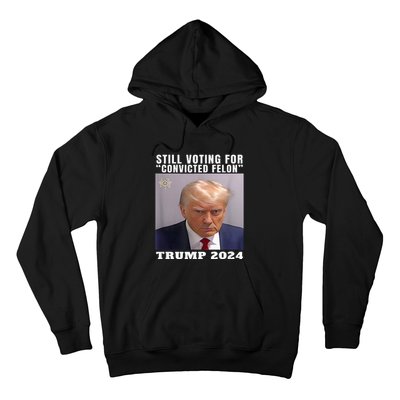 Trump 2024 Still Voting For Convicted Felon Hoodie