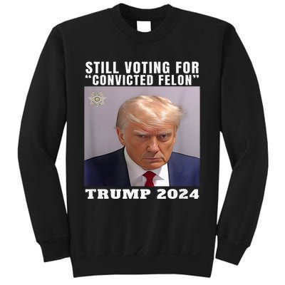 Trump 2024 Still Voting For Convicted Felon Sweatshirt