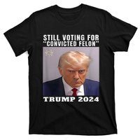 Trump 2024 Still Voting For Convicted Felon T-Shirt