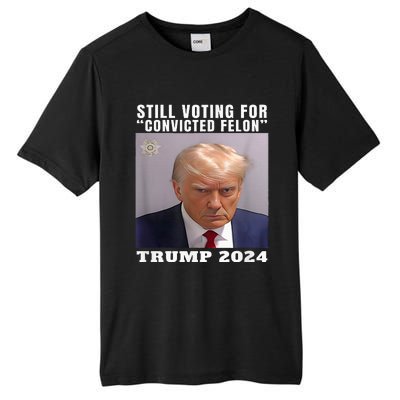 Trump 2024 Still Voting For Convicted Felon Tall Fusion ChromaSoft Performance T-Shirt