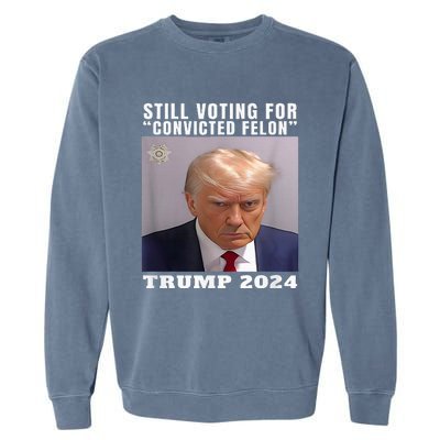 Trump 2024 Still Voting For Convicted Felon Garment-Dyed Sweatshirt