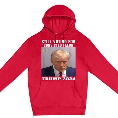 Trump 2024 Still Voting For Convicted Felon Premium Pullover Hoodie