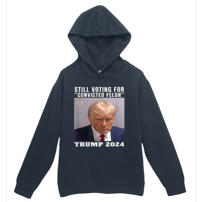 Trump 2024 Still Voting For Convicted Felon Urban Pullover Hoodie