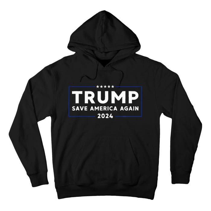 Trump 2024 Save America Save America Again Trump Tall Hoodie