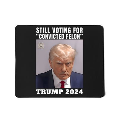 Trump 2024 Still Voting For Convicted Felon Political Mousepad