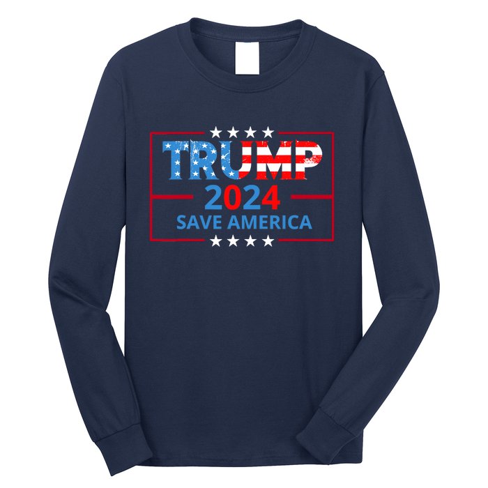 Trump 2024 Save America Trump 2024 Long Sleeve Shirt