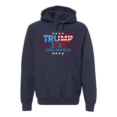 Trump 2024 Save America Trump 2024 Premium Hoodie