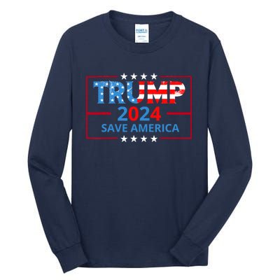 Trump 2024 Save America Trump 2024 Tall Long Sleeve T-Shirt