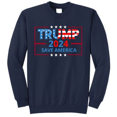 Trump 2024 Save America Trump 2024 Tall Sweatshirt