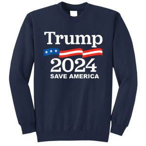 Trump 2024 Save America Trump 2024 Tall Sweatshirt