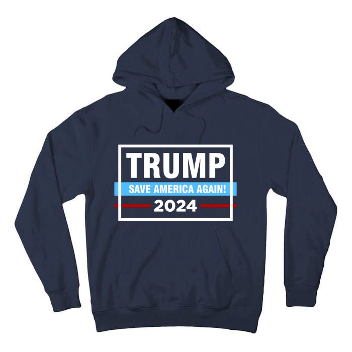 Trump 2024 Save America Again Tall Hoodie