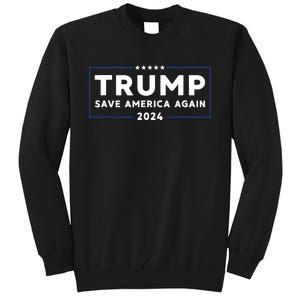 Trump 2024 Save America Save America Again Trump Tall Sweatshirt