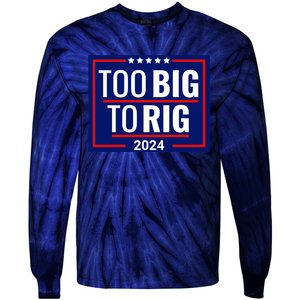 Trump 2024 Too Big To Rig Tie-Dye Long Sleeve Shirt