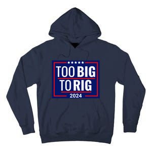 Trump 2024 Too Big To Rig Tall Hoodie