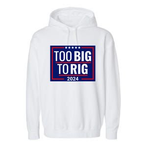 Trump 2024 Too Big To Rig Garment-Dyed Fleece Hoodie