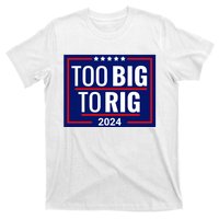 Trump 2024 Too Big To Rig T-Shirt