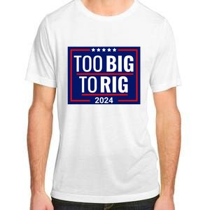 Trump 2024 Too Big To Rig Adult ChromaSoft Performance T-Shirt