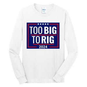 Trump 2024 Too Big To Rig Tall Long Sleeve T-Shirt